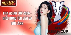 Fifa Asian Cup 2026 - Hiểu Đúng Tên Giải Và Bối Cảnh