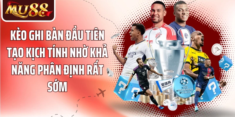 Kèo ghi bàn đầu tiên tạo kịch tính nhờ khả năng phân định rất sớm