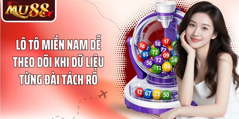 Lô tô miền nam dễ theo dõi khi dữ liệu từng đài tách rõ