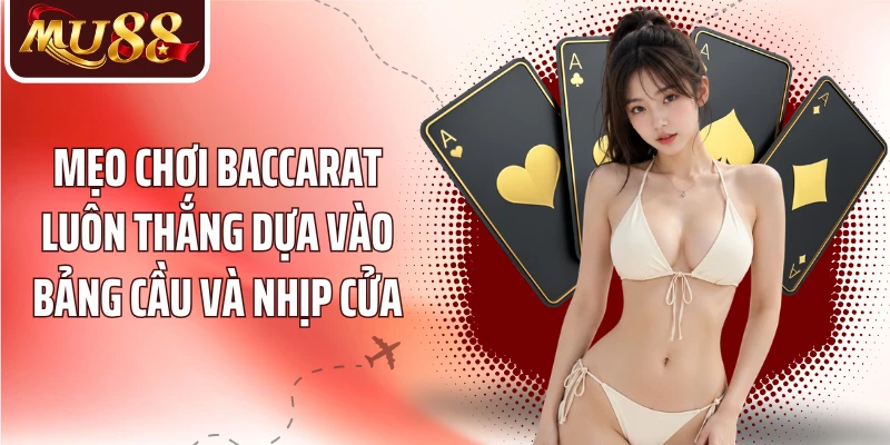 Mẹo chơi baccarat luôn thắng dựa vào bảng cầu và nhịp cửa