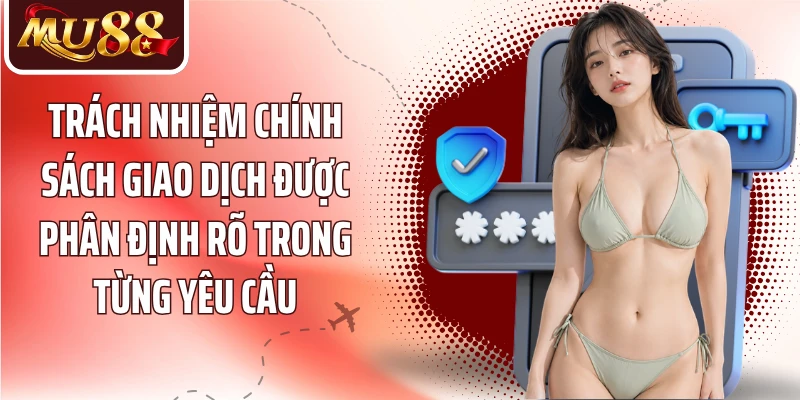 Trách nhiệm chính sách giao dịch được phân định rõ trong từng yêu cầu